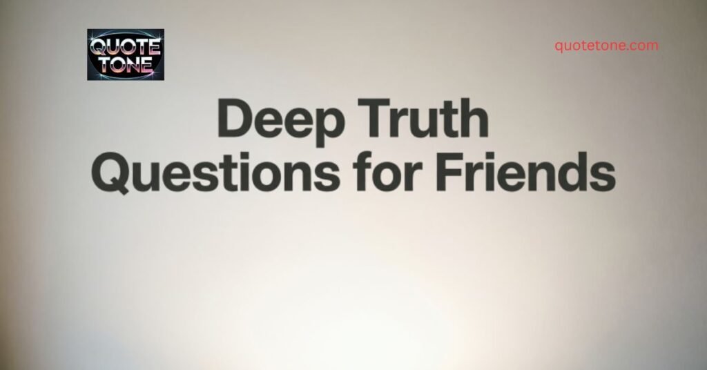 Deep Truth Questions for Friends 