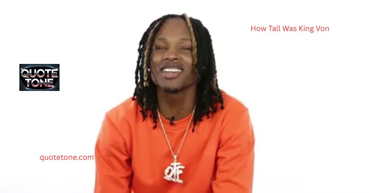 How Tall Was King Von? The Truth About His Height & Life
