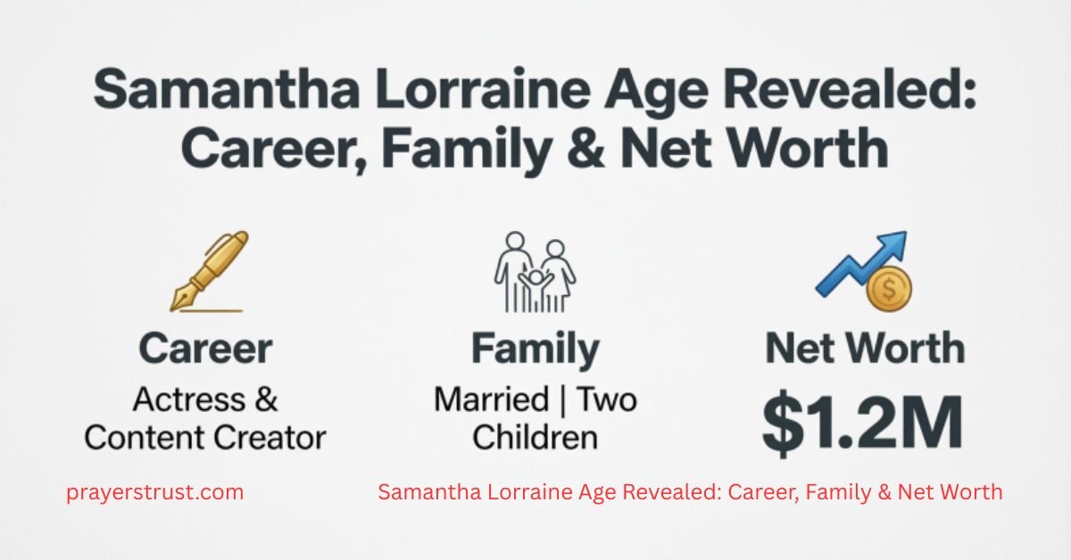 Samantha Lorraine Age Revealed: Career, Family & Net Worth